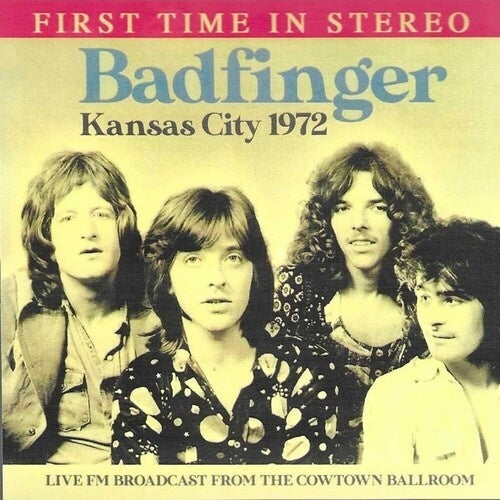 Badfinger - Kansas City 1972: Live FM Broadcast From the Cowtown Ballroom - Import CD