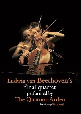 Classical V.A. - The Quatuor Ardeo - Ludwig Van Beethoven'S Final Quartet Performed By The Quatuor Ardeo - Import DVD