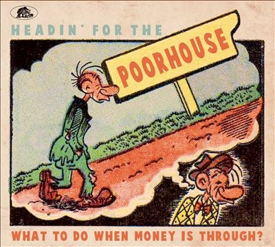 V.A. (Oldies - Bear Family Records: Headin' For The Poorhouse - What To Do When Money Is Through? - Import CD