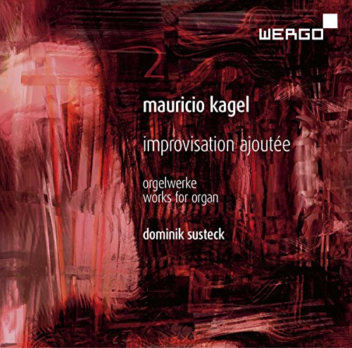 Kagel, Mauricio (1931-2008) - Kagel Improvisation Ajoutee, Susteck K-A-G-E-L : Susteck(Organ) - Import CD