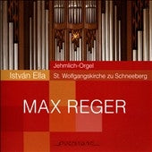 Istvan Ella - Jehmlich-Orgel St. Wolfgangskirche zu Schneeberg - Max Reger - Import CD