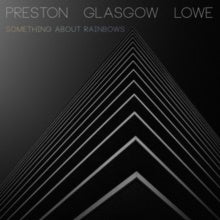 Preston-Glasgow-Lowe - Something About Rainbows - Import CD