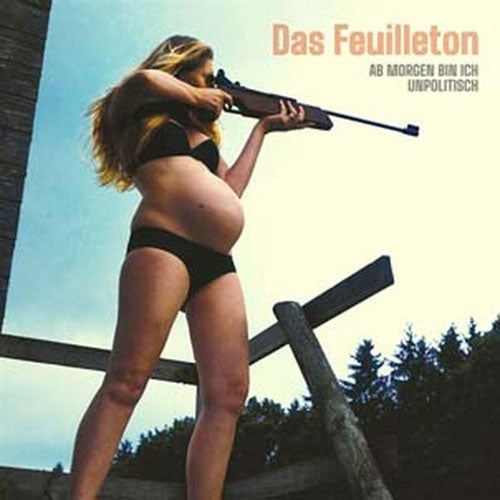 Das Feuilleton - Ab Morgen Bin Ich Unpolitisch - Import CD