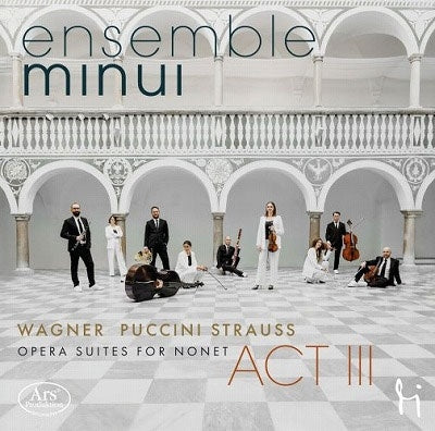 Ensemble Minui - Act 3-opera Suites For Nonet-wagner, Puccini, R.strauss: Ensemble Minui - Import CD