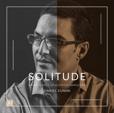 Daniel Cunha;Napoleao dos Santos, Alfredo (1852-1917) - Solitude - Piano Works by Alfredo Napoleão - Import CD
