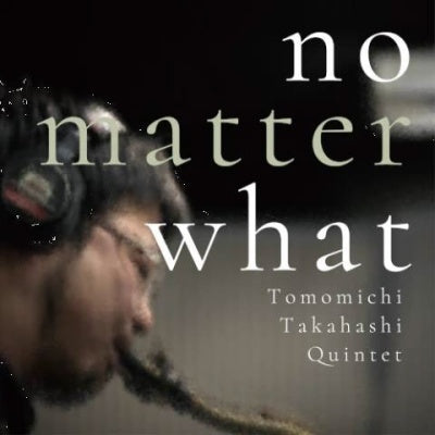 Tomomichi Takahashi Quintet - No Matter What - Japan CD