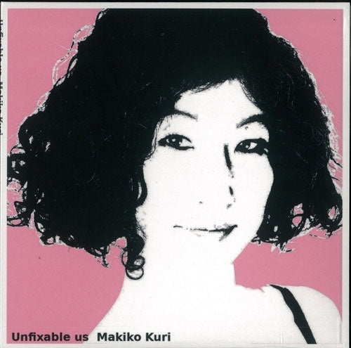 Makiko Kuri - Unfixable us - Japan CD