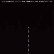 The Magnetic Fields - THE CHARM OF THE HIGHWAY STRIP - Import CD