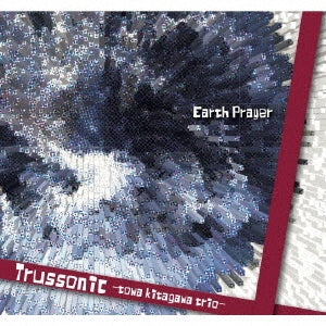 Trussonic～towa kitagawa trio～ - Earth Prayer - Japan CD