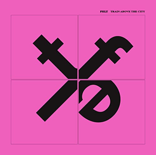 Felt - Train Above The City - Import CD