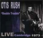 Otis Rush - Double Trouble: Live Cambridge 1973 - Japan CD Ltd/Ed