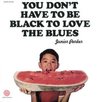 Junior Parker - You Don't Have To Be Black To Love The Blues - Japan CD Limited Edition