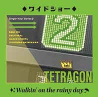 Koki Tetragon - wide show / Walkin' on the rainy day - Japan Vinyl 7inch Single Record