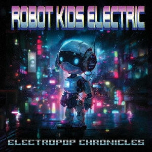 Robot Kids Electric - ELECTROPOP CHRONICLES - Import CD