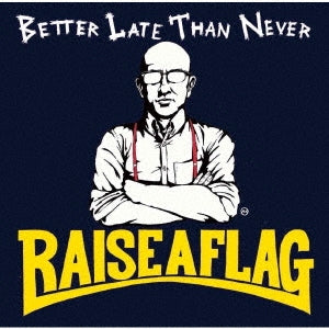 Raise A Flag - BETTER LATE THAN NEVER - Japan CD