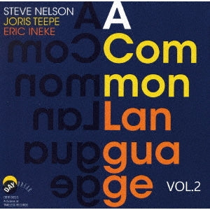 Steve Nelson 、 Joris Teepe 、 Eric Ineke - A Common Language VOL.2 - Japan CD Limited Edition