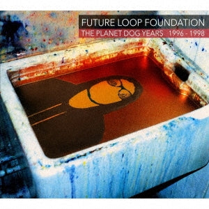 Future Loop Foundation - The Planet Dog Years 1996-1998 - Japan 3 CD