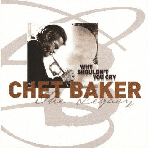 Chet Baker - Why Shouldn't You Cry ~ The Legacy Vol.3 - Japan CD