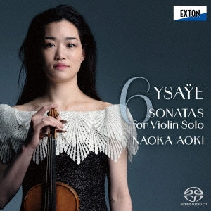 Naoka Aoki - Ysaÿe: Sonata for Solo Violin (complete works) - Japan SACD Hybrid