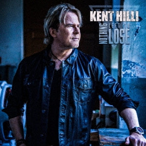 Kent Hilli - Nothing Left To Lose - Japan CD Bonus Track