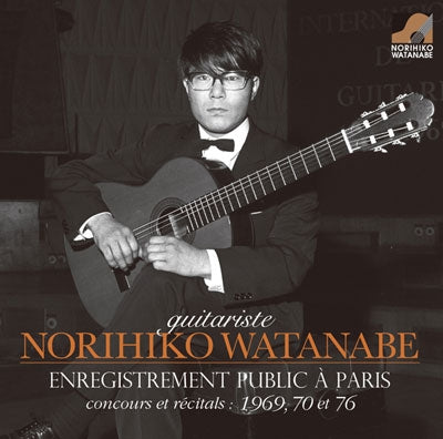 Norihiko Watanabe - Norihiko Watanabe - Guitar: Paris Live Recordings - Competition & Recitals 1969, 70 & 76 - Japan CD