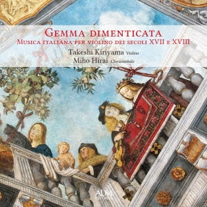 Takeshi Kiriyama、Miho Hirai - Forgotten gems 17th-18th century Italian violin music. - Japan CD