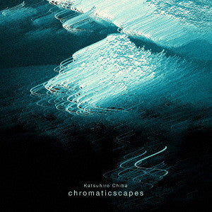 Katsuhiro Chiba - Chromaticscapes - Japan CD