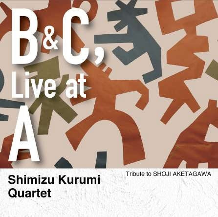 Shimizu Kurumi Quartet  - B & C, Live at A – Tribute To Shoji Aketagawa - Japan CD