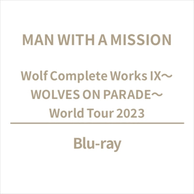 Man With A Mission - Wolf Complete Works Ix ～Wolves On Parade～ World Tour 2023 - Japan Blu-ray Disc