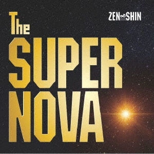 Zen&Shin - The SUPER NOVA - Japan CD