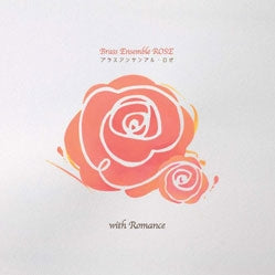 Brass Ensemble Rose - Brass Ensemble ROSE with Romance - Japan CD