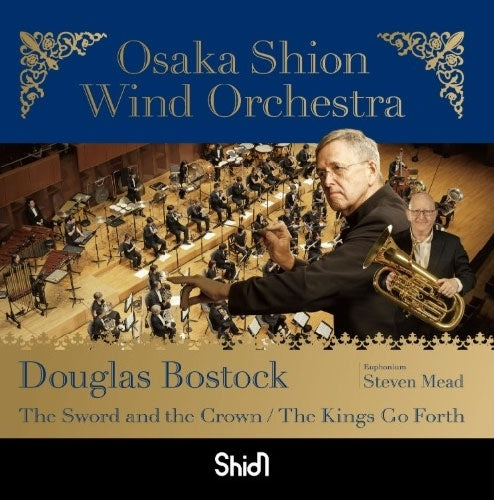 Osaka Shion Wind Orchestra、Douglas Bostock、Steven Mead - The Sword and the Crown / The Kings Go Forth - Japan CD