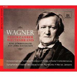 Wagner (1813-1883) - Feuerzauber Weltenbrand-eine Horbiografie Von Jorg Handstein: Jansons / Bavarian Rso - Import 4 CD