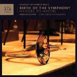 Richard Egarr and The Academy of Ancient Music. - Birth of the Symphony -Handel to Haydn : Egarr / Academy of Ancient Music - Import CD