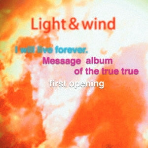 Light&Wind - I Will Live Forever. Message Album Of The True True First Opening - Japan CD
