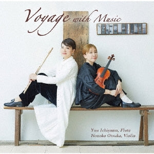 Ichiyama Yuu, Otsuka Nonoko -  Voyage With Music : Yuu Ichiyama(Fl)Nonoko Otsuka(Vn) - Japan CD