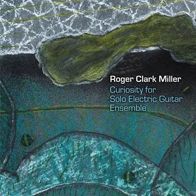 Roger Clark Miller - Curiousity For Solo Electric Guitar Ensemble - Import CD