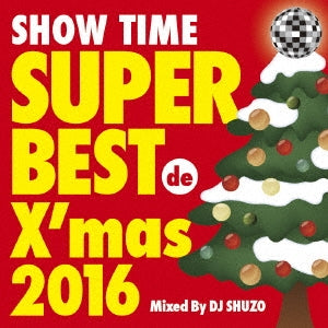DJ SHUZO - SHOW TIME SUPER BEST de X'mas 2016 Mixed By DJ SHUZO - Japan CD