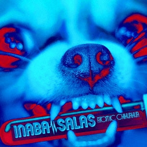 INABA／SALAS - ATOMIC CHIHUAHUA  - Japan CD+DVD Limited Edition