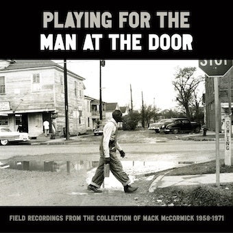 Various Artists - Playing for the Man at the Door - Field Recordings from the Collection of Mac McCormick 1958-1971. - Import 3 CD