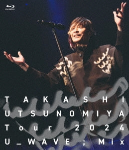 Takashi Utsunomiya - Takashi Utsunomiya Tour 2024 U_WAVE;Mix - Japan Blu-ray Disc