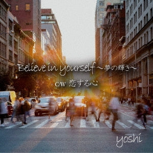 yoshi (J-Pop) - Believe In Yourself-Yume No Kagayaki-/Koisuru Kokoro - Japan CD single