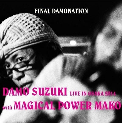 Damo Suzuki With Magical Power Mako - LIVE IN OSAKA 2014 FINAL DAMONATION - Japan CD
