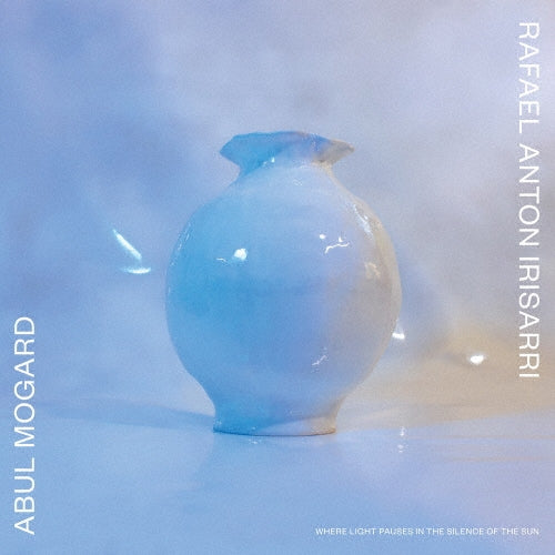 Abul Mogard, Rafael Anton Irisarri - Where Light Pauses in the Silence of the Sun - Japan CD Bonus Track