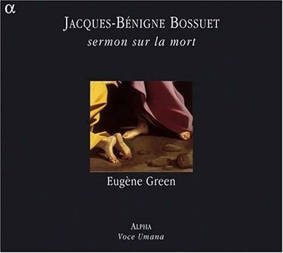 La Voce Umana - Bossuet , Jacques-Benigne Sermon Sur La Mort: Sermon Sur La Mort: Eugene Green / Voce Umana - Import CD