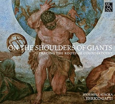 Ensemble Aurora, Enrico Gatti -  On The Shoulders Of Giants-Tracing The Roots Of Counterpoint: E.Gatti / Ensemble Aurora - Import CD
