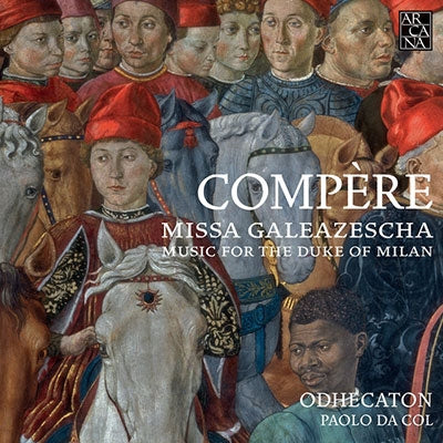 Paolo da Col, Odecaton -  Compere: Missa Galeazescha & Music For The Duke Of Milan: Da Col / Odhecato Etc - Import CD