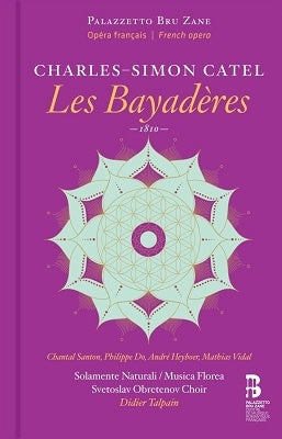 Didia Tarpein, Solamente Naturali, Chantal Santon-Jeffery, Philip Doe - Catel, Charles Simon (1773-1830) Les Bayaderes : Talpain / Musica Florea, Santon, P.Do, Heyboer, Vidal, Etc (2012 Stereo)(2Cd) - Import CD+BOOK