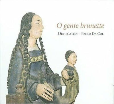 Odecaton -  O Gente Brunette-Renaissance Singer Composers Of Picardy: Da Col / Odhecaton - Import CD
