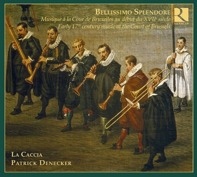 La Caccia, Patrick Deneker -  Bellissio Spendore-Early 17Th C Music Brussels Court: La Caccia - Import CD
